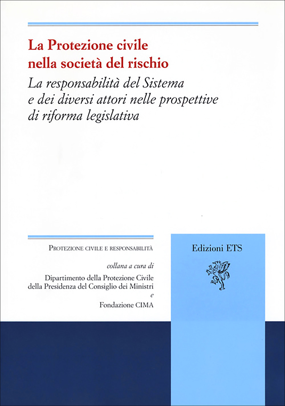 Copertina La Protezione civile nella società del rischio. La responsabilità del Sistema e dei diversi attori nelle prospettive di riforma legislativa